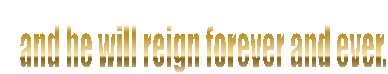 The kingdoms of this world are become the kingdoms of our Lord, and of his Christ; and he shall reign for ever and ever. 