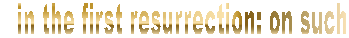 in the first resurrection: on such 
